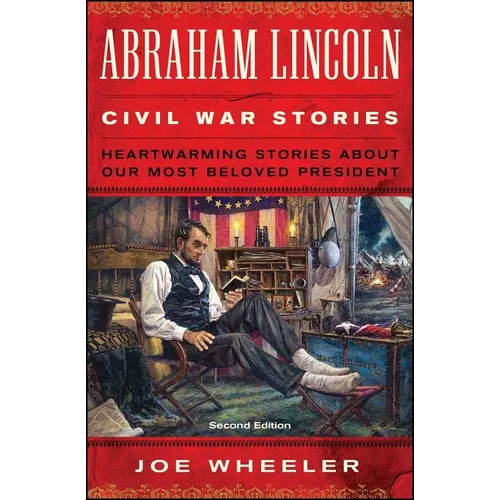 Abraham Lincoln Civil War Stories: Second Edition: Heartwarming Stories about Our Most Beloved President - Paperback