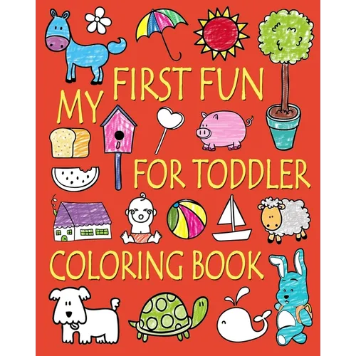 My First Fun for Toddler Coloring Book: Easy Coloring Books for Toddlers: Kids Ages 2-4, 4-8, Boys, Girls, Fun Early Learning - Paperback