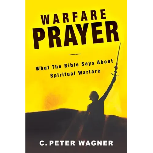Warfare Prayer: What the Bible Says about Spiritual Warfare - Paperback