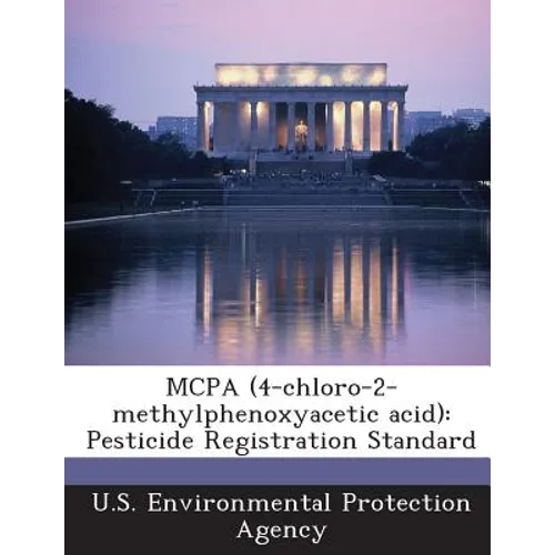 MCPA (4-chloro-2-methylphenoxyacetic acid): Pesticide Registration Standard - Paperback