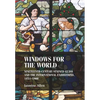 Windows for the World: Nineteenth-Century Stained Glass and the International Exhibitions, 1851-1900 - Paperback