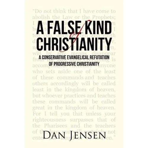 A False Kind of Christianity: A Conservative Evangelical Refutation of Progressive Christianity - Paperback