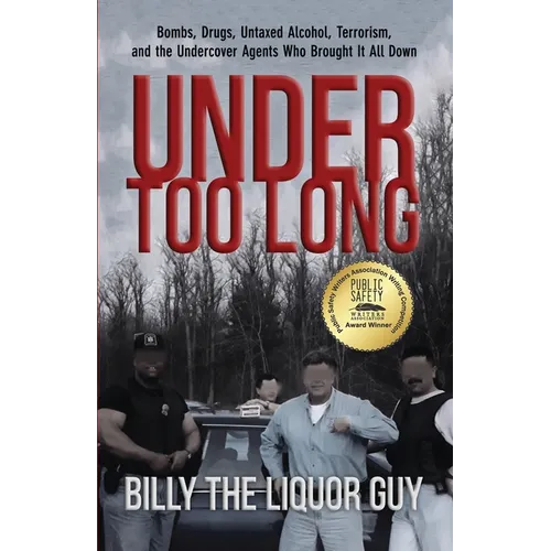 Under Too Long: Bombs, Drugs, Untaxed Alcohol, Terrorism, And The Undercover Agents Who Brought It All Down - Paperback