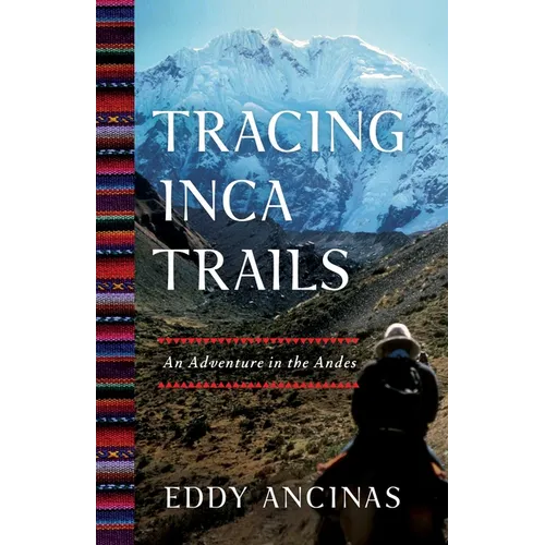 Tracing Inca Trails: An Adventure in the Andes - Paperback