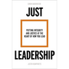 Just Leadership: Putting Integrity and Justice at the Heart of How You Lead - Paperback