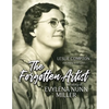 The Forgotten Artist: The Story of Evylena Nunn Miller - Paperback