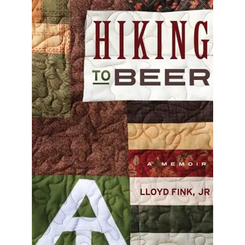 Hiking to Beer: A Memoir - Hardcover
