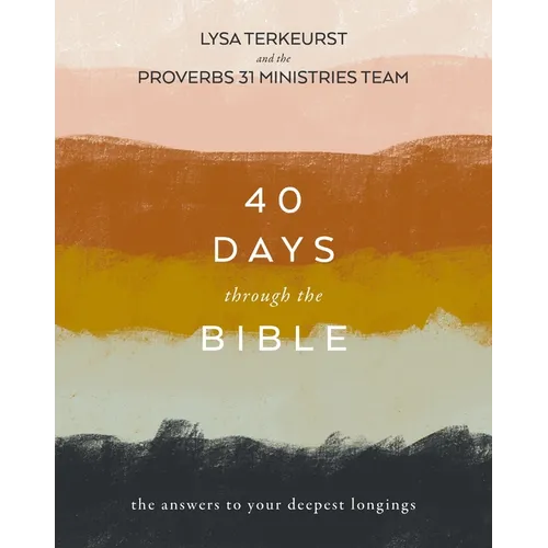 40 Days Through the Bible: The Answers to Your Deepest Longings - Paperback