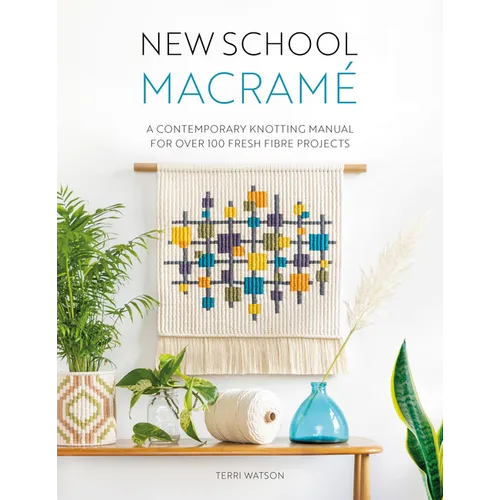 New School Macramé: A Contemporary Knotting Manual for Over 100 Fresh Fibre Projects - Paperback