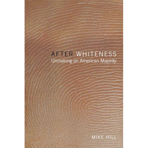 After Whiteness: Unmaking an American Majority - Paperback