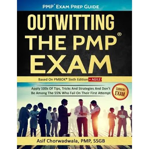 Pmp Exam Prep Guide - Outwitting the Pmp Exam: Apply 100s of Tips, Tricks and Strategies. Don't Be Among the 55% Who Fail on Their First Attempt. - Paperback