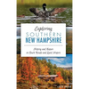 Exploring Southern New Hampshire: History and Nature on Back Roads and Quiet Waters - Hardcover