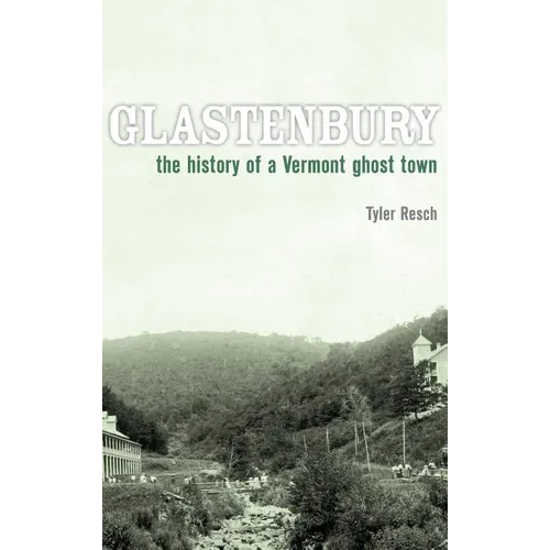 Glastenbury: The History of a Vermont Ghost Town - Hardcover