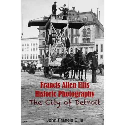 Francis Allen Ellis Historic Photography: The City of Detroit - Paperback