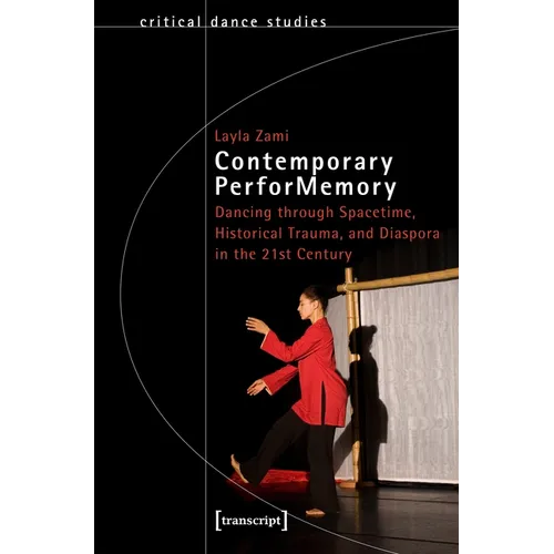 Contemporary Performemory: Dancing Through Spacetime, Historical Trauma, and Diaspora in the 21st Century - Paperback