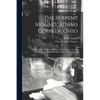 The Serpent Mound, Adams County, Ohio: Mystery of the Mound and History of the Serpent: Various Theories of the Effigy Mounds and the Mound Builders - Paperback