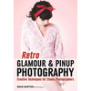 Retro Glamour & Pinup Photography: Creative Techniques for Studio Photographers - Paperback