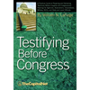 Testifying Before Congress: A Practical Guide to Preparing and Delivering Testimony Before Congress and Congressional Hearings - Paperback