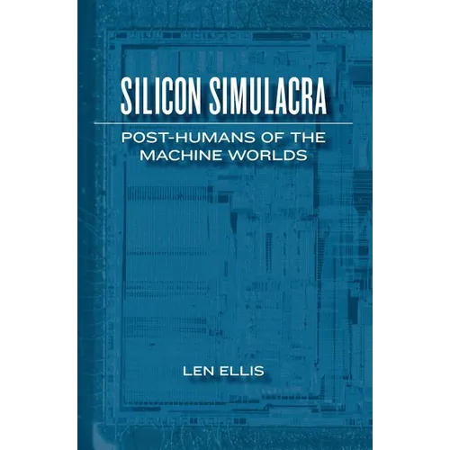 Silicon Simulacra: Post-Humans of the Machine Worlds - Paperback