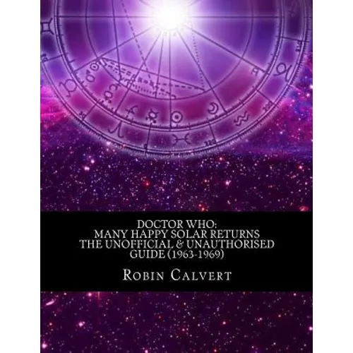 Doctor Who: Many Happy Solar Returns: The Unofficial & Unauthorised Guide (1963-1969) - Paperback