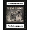 Plantation Pageants (1899) by: Joel Chandler Harris - Paperback