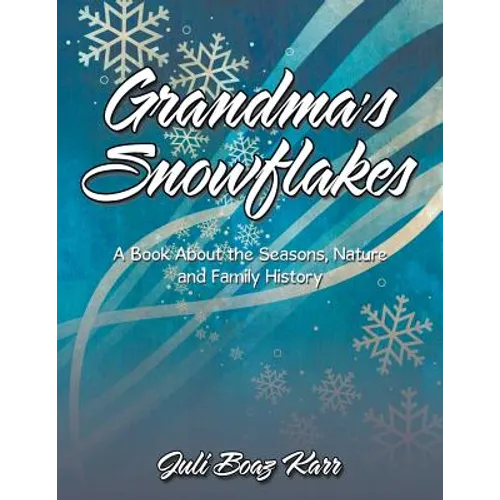Grandma's Snowflakes: A Book About the Seasons, Nature and Family History - Paperback