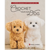 Crochet Your Own Dog: 14 Lifesize Amigurumi Pups to Make & Love! - Paperback