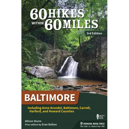 60 Hikes Within 60 Miles: Baltimore: Including Anne Arundel, Baltimore, Carroll, Harford, and Howard Counties - Paperback