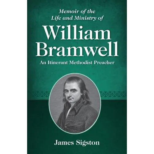 Memoir of the Life and Ministry of William Bramwell: An Itinerant Methodist Preacher - Paperback