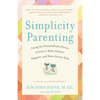 Simplicity Parenting: Using the Extraordinary Power of Less to Raise Calmer, Happier, and More Secure Kids - Paperback