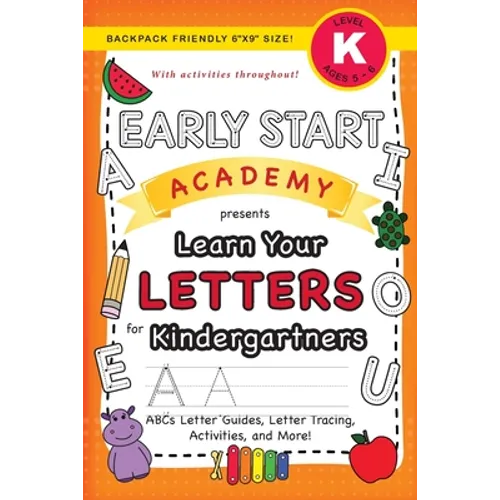 Early Start Academy, Learn Your Letters for Kindergartners: (Ages 5-6) ABC Letter Guides, Letter Tracing, Activities, and More! (Backpack Friendly 6"x - Paperback