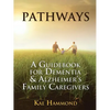 Pathways: A Guidebook for Dementia & Alzheimer's Family Caregivers - Paperback