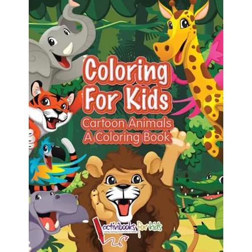 Coloring For Kids: Cartoon Animals, a Coloring Book - Paperback