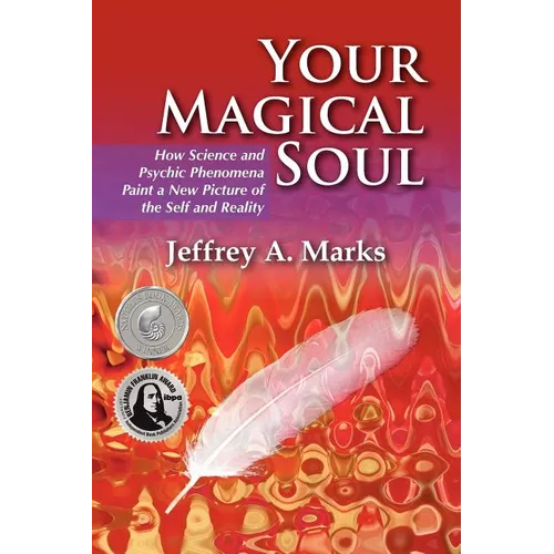 Your Magical Soul: How Science and Psychic Phenomena Paint a New Picture of the Self and Reality - Paperback