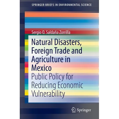 Natural Disasters, Foreign Trade and Agriculture in Mexico: Public Policy for Reducing Economic Vulnerability - Paperback