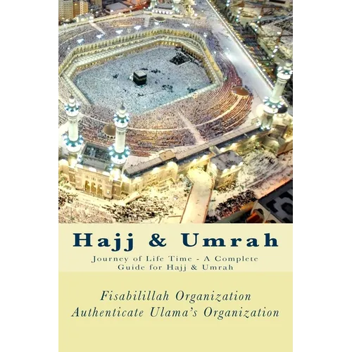 Hajj & Umrah: Journey of Life Time - A Complete Guide for Hajj & Umrah - Paperback