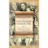 Uncommon Character: Stories of Ordinary Men and Women Who Have Done the Extraordinary - Hardcover