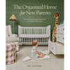 The Organized Home for New Parents: Create Routine-Ready Spaces for Your Baby's First Years - Hardcover