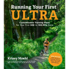 Running Your First Ultra: Customizable Training Plans for Your First 50k to 100-Mile Race: New Edition with Write-In Training Journal - Paperback
