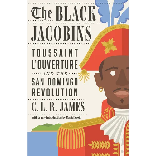 The Black Jacobins: Toussaint l'Ouverture and the San Domingo Revolution - Paperback