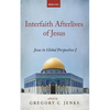 Interfaith Afterlives of Jesus: Jesus in Global Perspective 2 - Hardcover