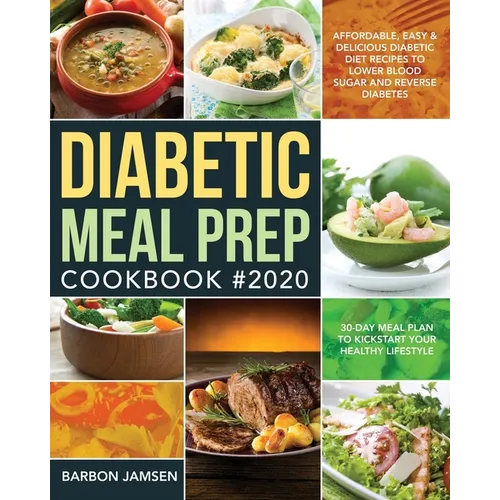 Diabetic Meal Prep Cookbook #2020: Affordable, Easy & Delicious Diabetic Diet Recipes to Lower Blood Sugar & Reverse Diabetes 30-Day Meal Plan to Kick - Paperback