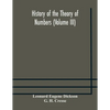 History Of The Theory Of Numbers (Volume Iii) Quadratic And Higher Forms With A Chapter On The Class Number - Paperback