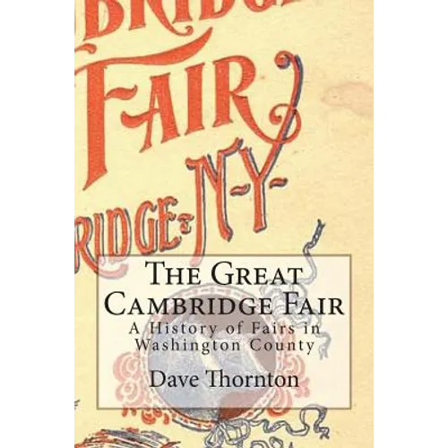 The Great Cambridge Fair: A History of Fairs in Washington County - Paperback