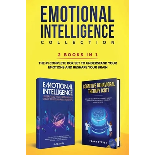 Emotional Intelligence Collection 2-in-1 Bundle: Emotional Intelligence + Cognitive Behavioral Therapy (CBT) - The #1 Complete Box Set to Understand Y - Paperback