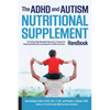 ADHD and Autism Nutritional Supplement Handbook: The Cutting-Edge Biomedical Approach to Treating the Underlying Deficiencies and Symptoms of ADHD and - Paperback