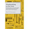 Woodworking on the Farm - With Information on Trees and Lumber, Tools, Sawing, Framing and Various Other Aspects of Farm Carpentry - Paperback