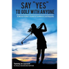 Say Yes to Golf with Anyone: A Woman Golfer's Guide to Confidence and Etiquette - Paperback