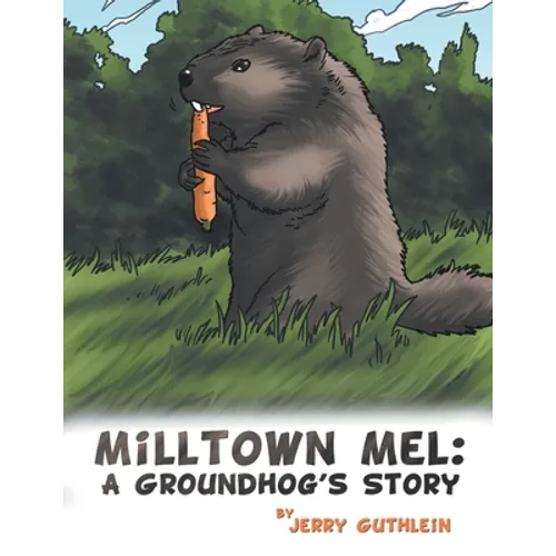 Milltown Mel: a Groundhog's Story - Paperback