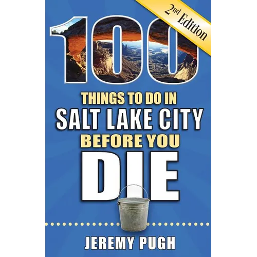 100 Things to Do in Salt Lake City Before You Die, 2nd Edition - Paperback